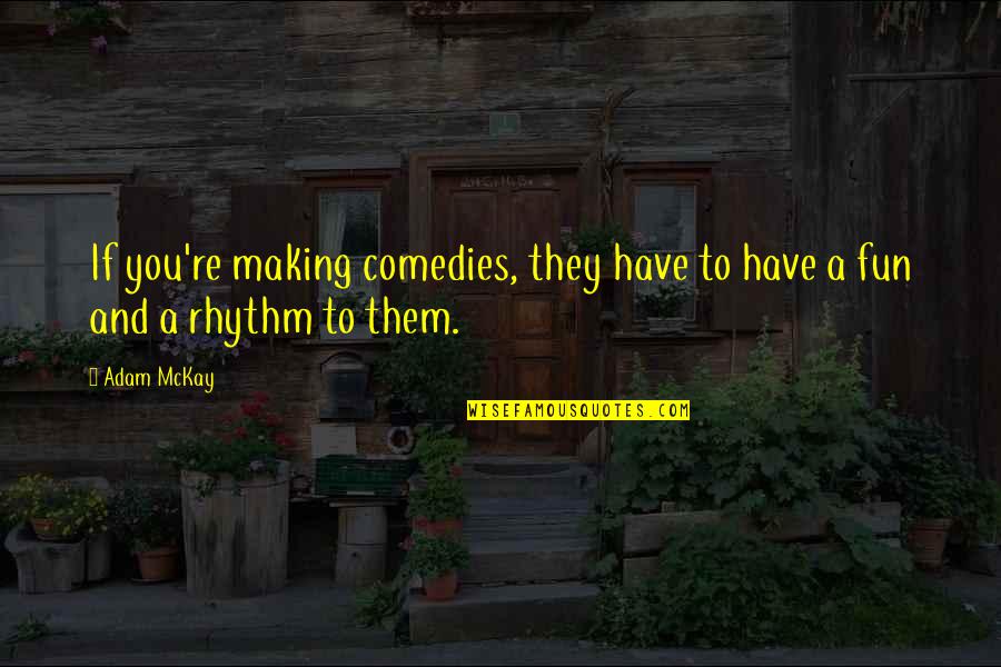 Next Level Strategy Quotes By Adam McKay: If you're making comedies, they have to have