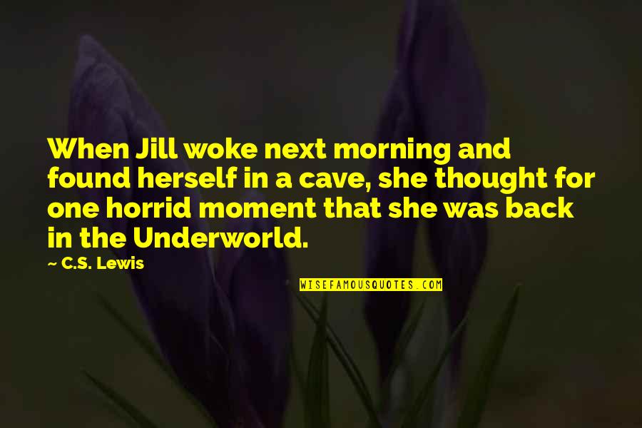 Next Moment Quotes By C.S. Lewis: When Jill woke next morning and found herself Next Moment Quotes By C.S. Lewis: When Jill woke next morning and found herself