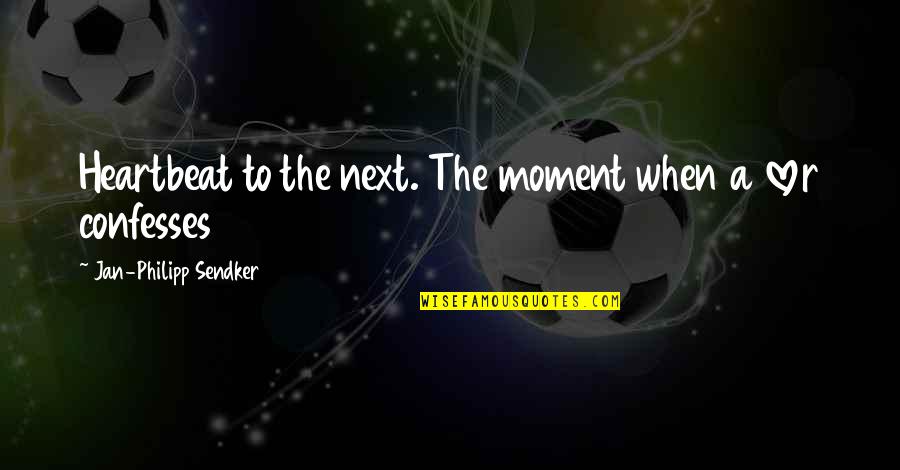 Next Moment Quotes By Jan-Philipp Sendker: Heartbeat to the next. The moment when a Next Moment Quotes By Jan-Philipp Sendker: Heartbeat to the next. The moment when a