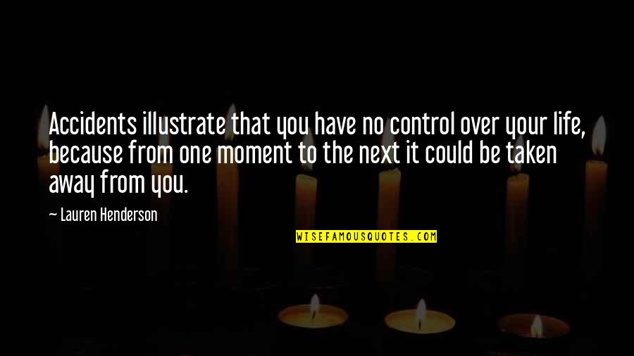 Next Moment Quotes By Lauren Henderson: Accidents illustrate that you have no control over Next Moment Quotes By Lauren Henderson: Accidents illustrate that you have no control over