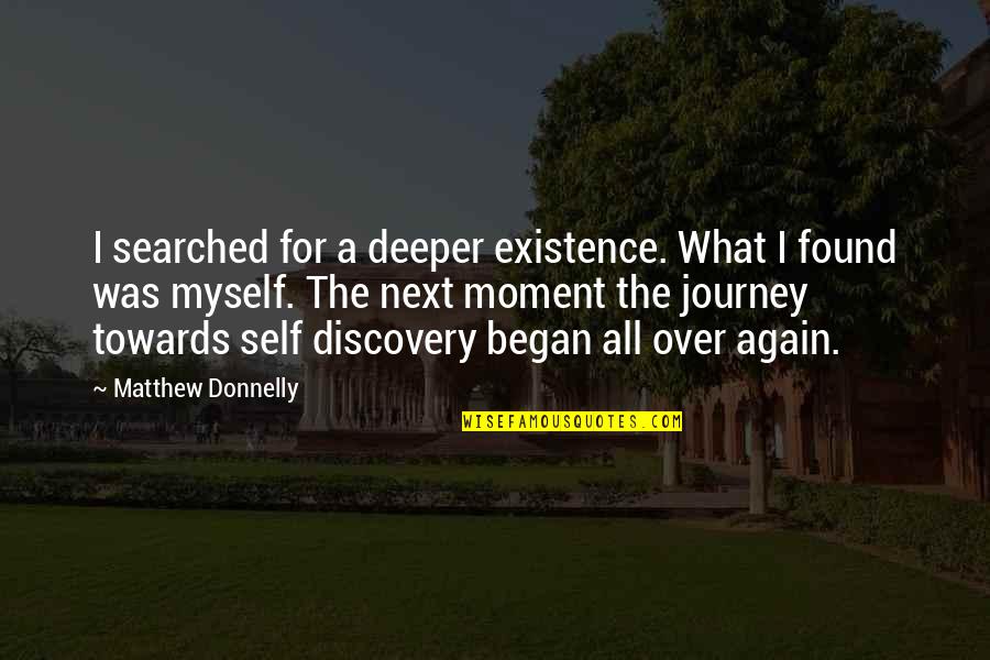 Next Moment Quotes By Matthew Donnelly: I searched for a deeper existence. What I Next Moment Quotes By Matthew Donnelly: I searched for a deeper existence. What I