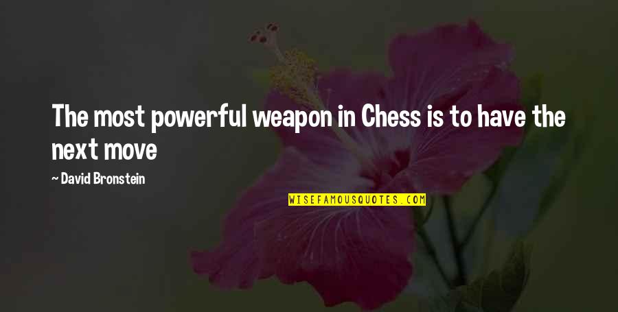 Next Move Quotes By David Bronstein: The most powerful weapon in Chess is to