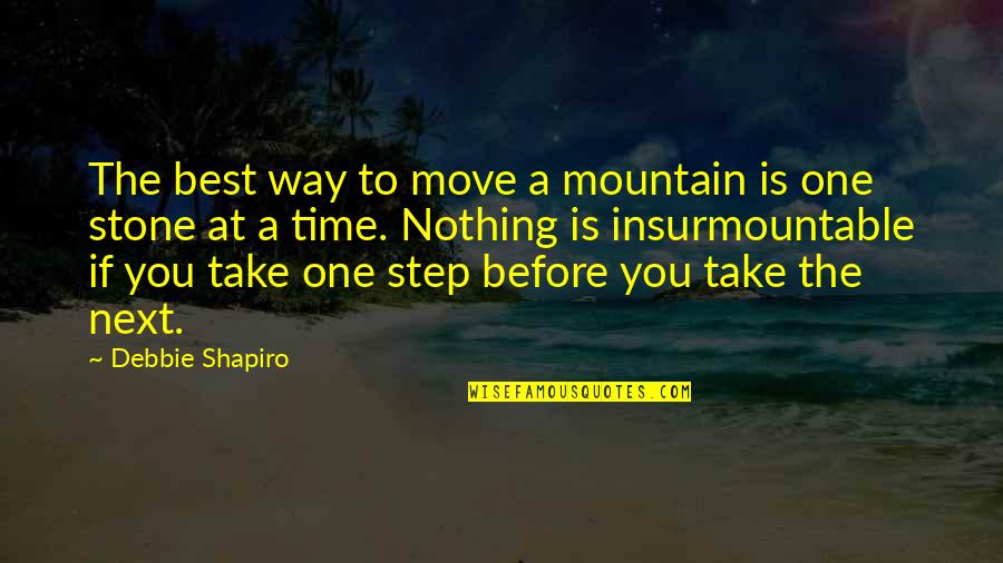 Next Move Quotes By Debbie Shapiro: The best way to move a mountain is