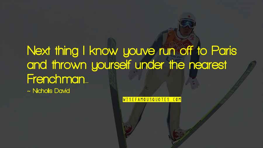Next Relationships Quotes By Nicholls David: Next thing I know you've run off to