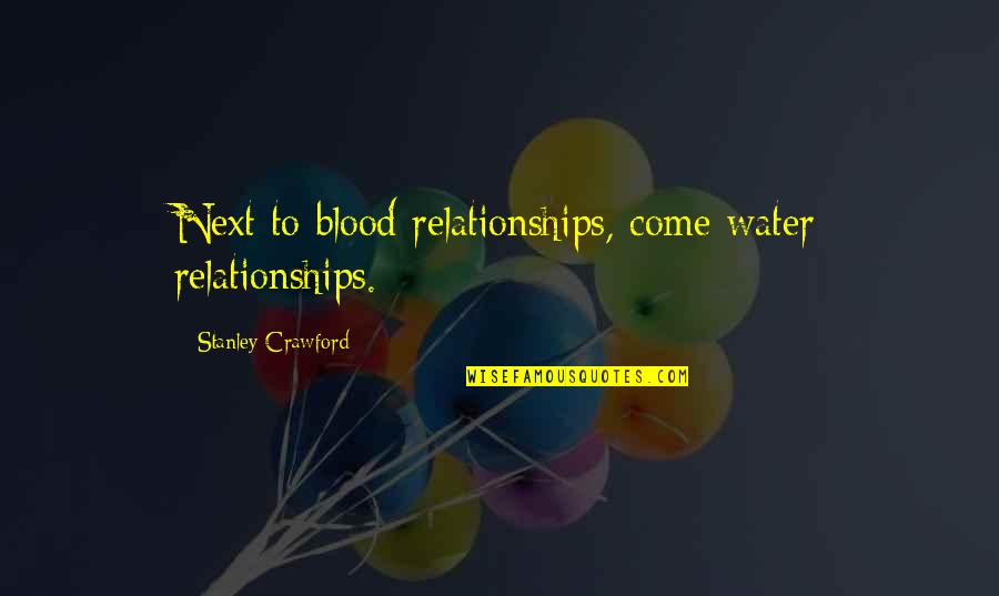 Next Relationships Quotes By Stanley Crawford: Next to blood relationships, come water relationships.
