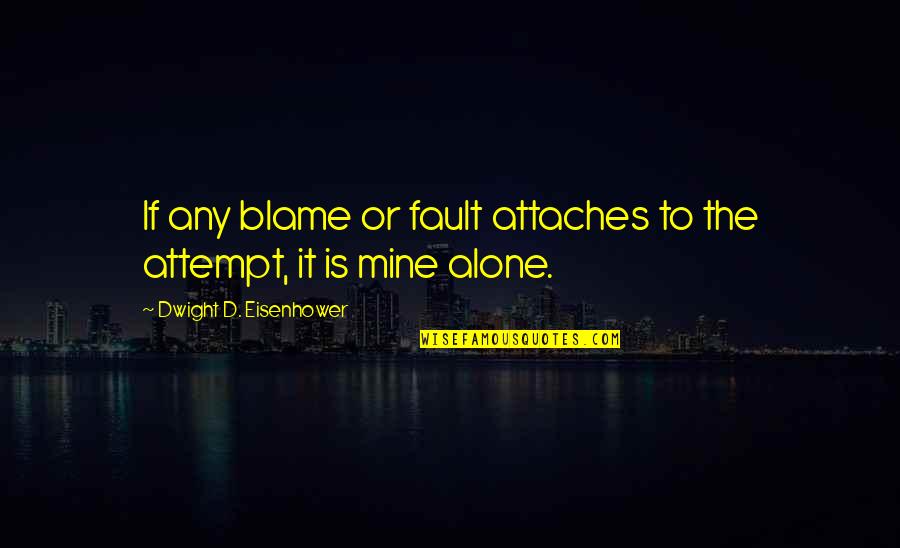 Next Stage Of Life Quotes By Dwight D. Eisenhower: If any blame or fault attaches to the