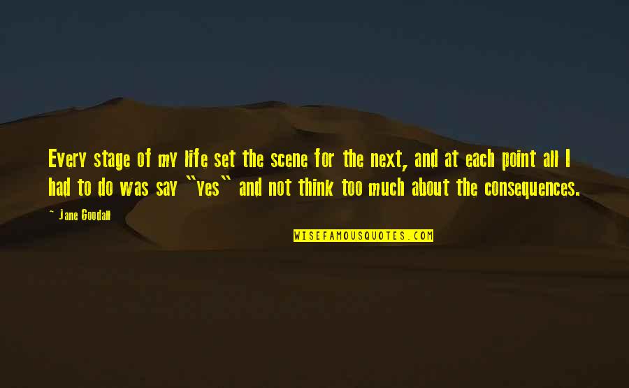 Next Stage Of Life Quotes By Jane Goodall: Every stage of my life set the scene