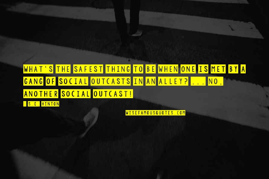 Next Stage Of Life Quotes By S.E. Hinton: What's the safest thing to be when one