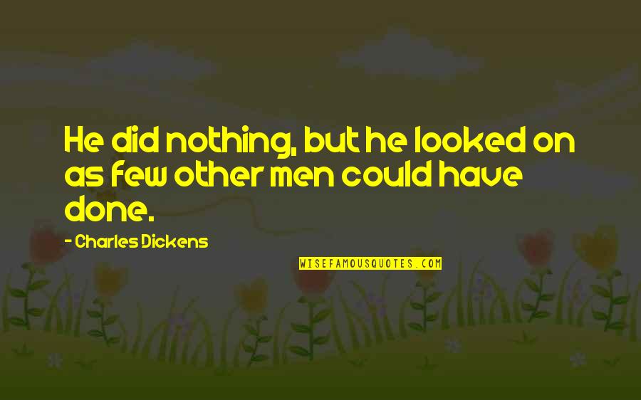 Next Step In Career Quotes By Charles Dickens: He did nothing, but he looked on as