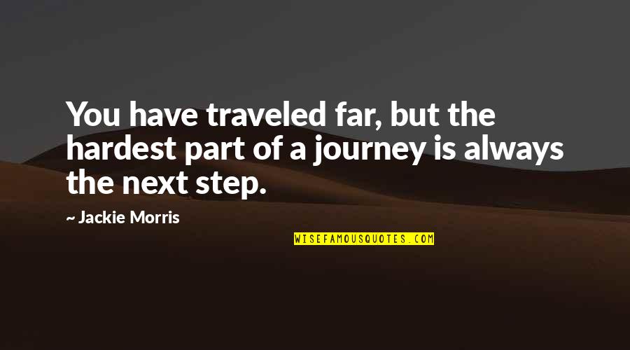 Next Step In Life Quotes By Jackie Morris: You have traveled far, but the hardest part