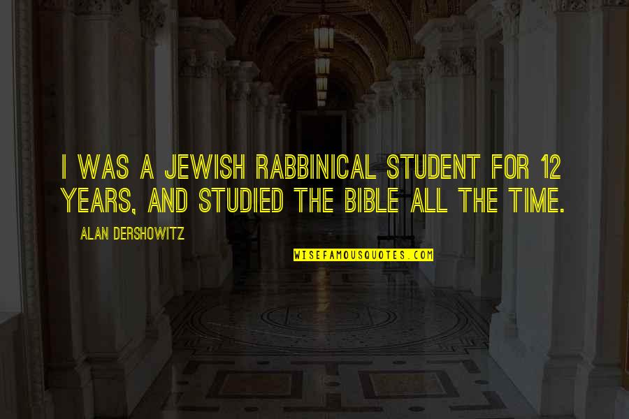 Next Step In My Life Quotes By Alan Dershowitz: I was a Jewish rabbinical student for 12