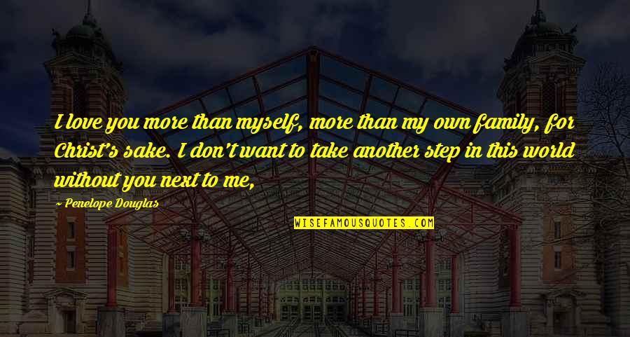 Next Step Love Quotes By Penelope Douglas: I love you more than myself, more than