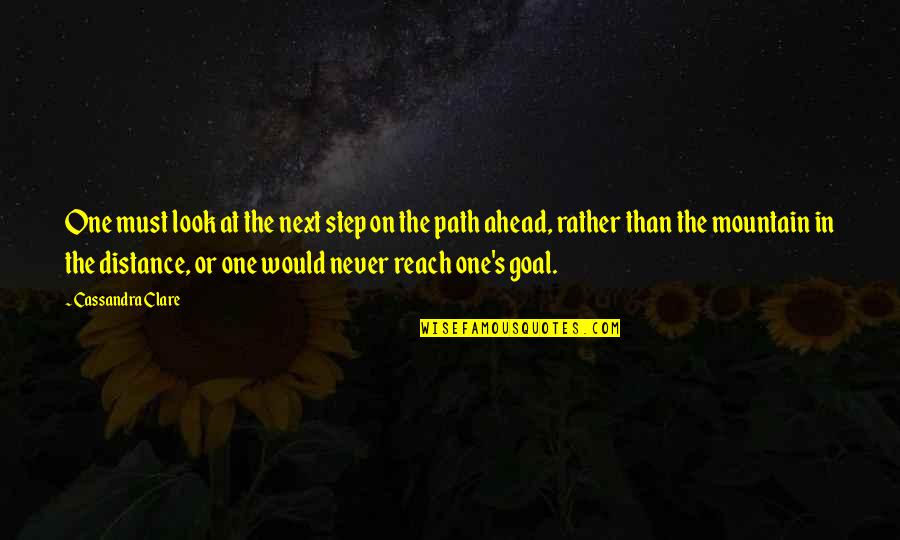 Next Step Quotes By Cassandra Clare: One must look at the next step on
