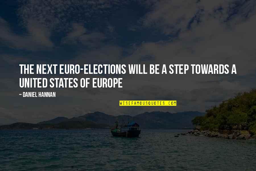 Next Step Quotes By Daniel Hannan: The next Euro-elections will be a step towards