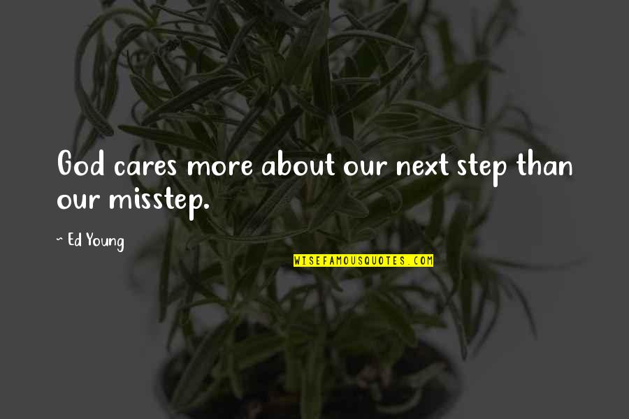 Next Step Quotes By Ed Young: God cares more about our next step than