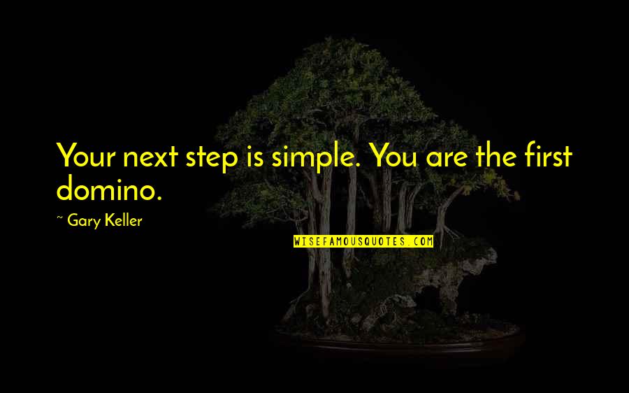 Next Step Quotes By Gary Keller: Your next step is simple. You are the