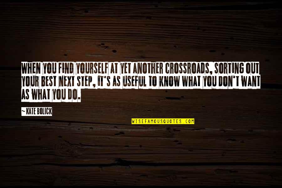 Next Step Quotes By Kate Bolick: When you find yourself at yet another crossroads,