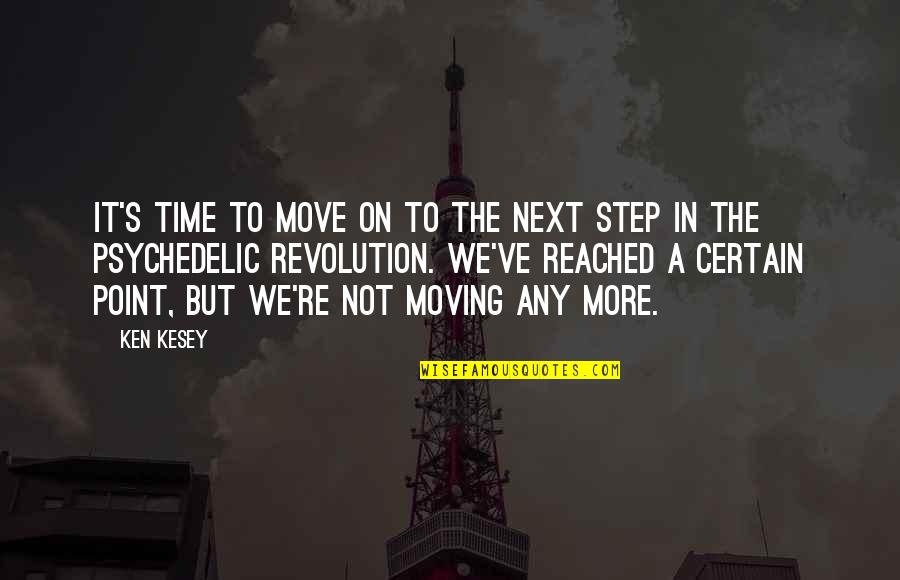 Next Step Quotes By Ken Kesey: It's time to move on to the next