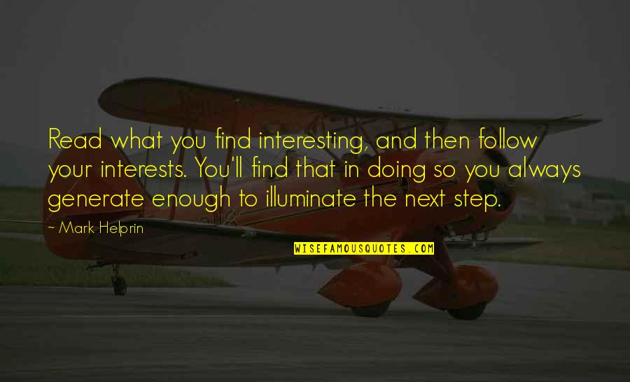 Next Step Quotes By Mark Helprin: Read what you find interesting, and then follow