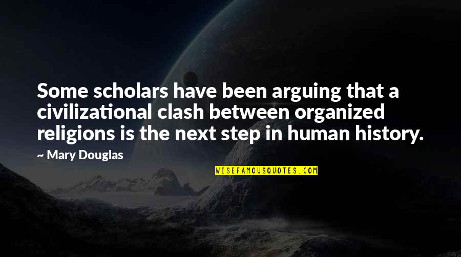 Next Step Quotes By Mary Douglas: Some scholars have been arguing that a civilizational