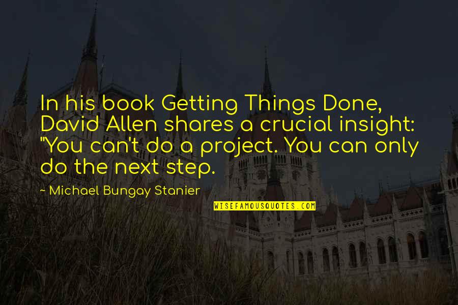 Next Step Quotes By Michael Bungay Stanier: In his book Getting Things Done, David Allen