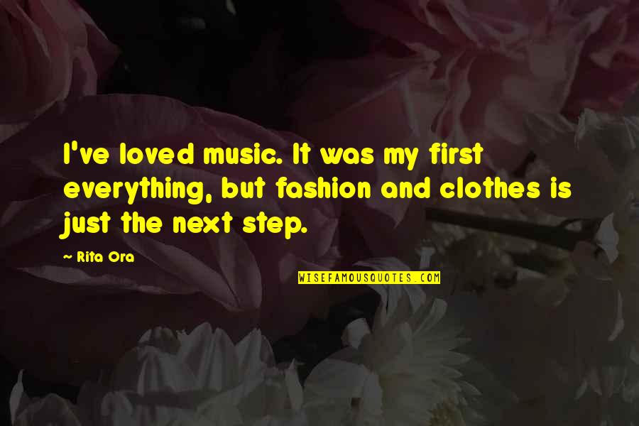 Next Step Quotes By Rita Ora: I've loved music. It was my first everything,