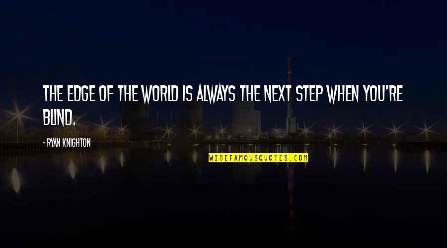 Next Step Quotes By Ryan Knighton: The edge of the world is always the