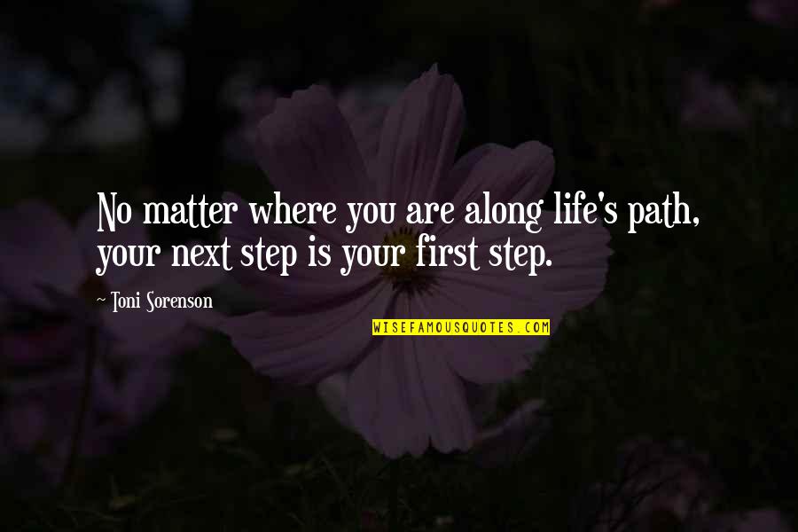 Next Step Quotes By Toni Sorenson: No matter where you are along life's path,