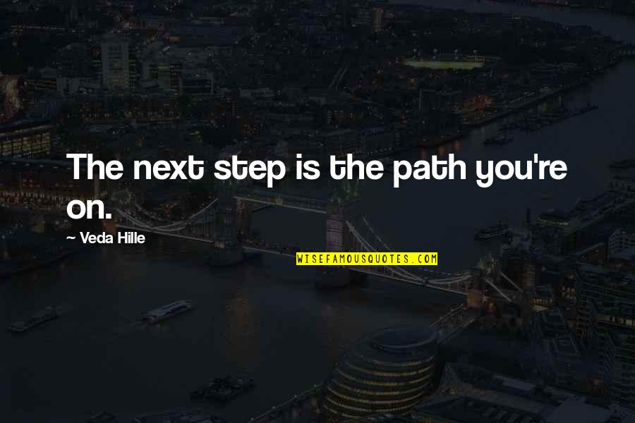 Next Step Quotes By Veda Hille: The next step is the path you're on.