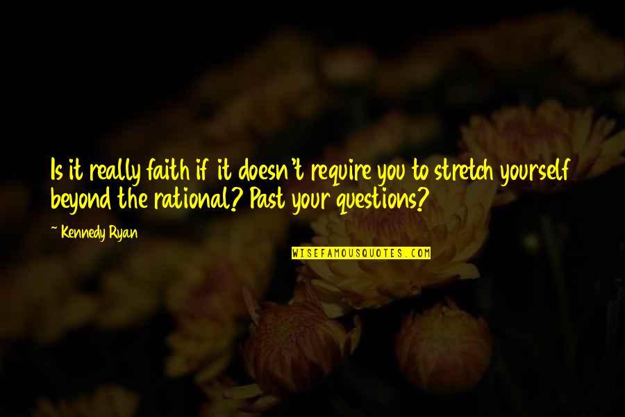 Next Step Relationship Quotes By Kennedy Ryan: Is it really faith if it doesn't require