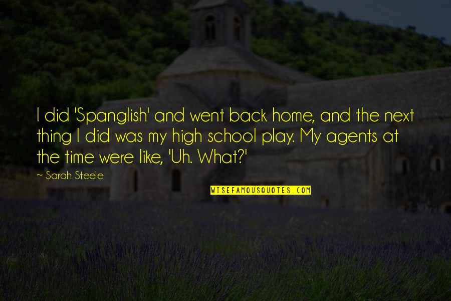 Next To Each Other Quotes By Sarah Steele: I did 'Spanglish' and went back home, and