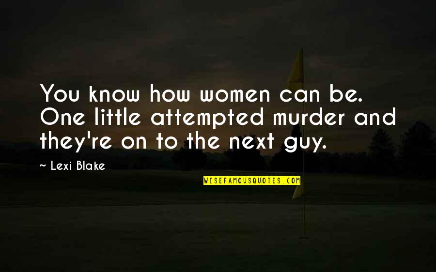 Next To You Quotes By Lexi Blake: You know how women can be. One little