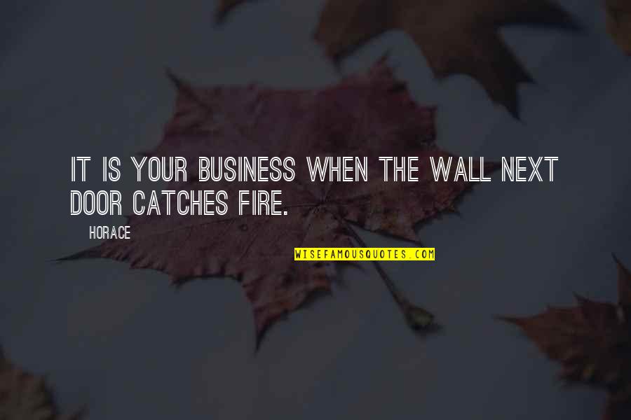 Next Wall Quotes By Horace: It is your business when the wall next