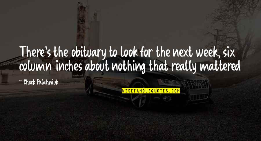 Next Week Quotes By Chuck Palahniuk: There's the obituary to look for the next