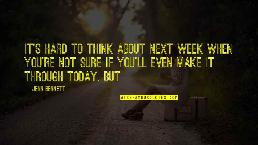 Next Week Quotes By Jenn Bennett: It's hard to think about next week when Next Week Quotes By Jenn Bennett: It's hard to think about next week when