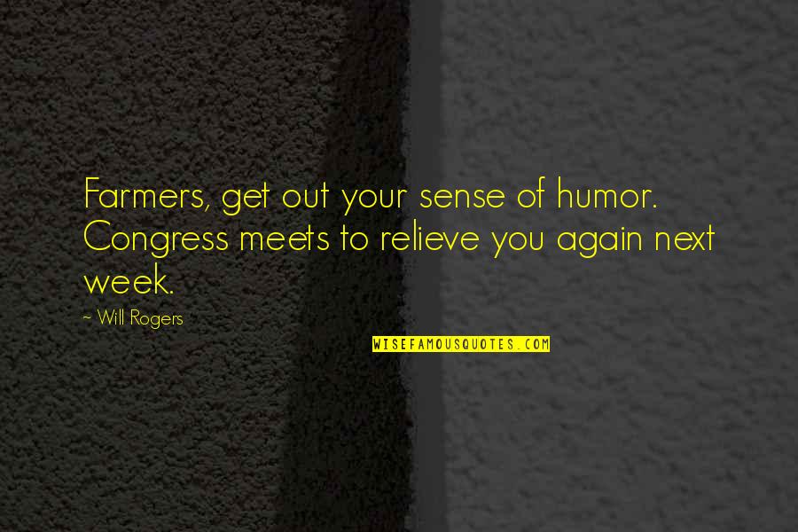 Next Week Quotes By Will Rogers: Farmers, get out your sense of humor. Congress