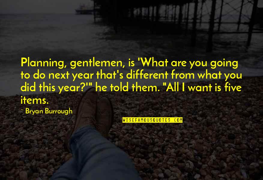 Next Year Quotes By Bryan Burrough: Planning, gentlemen, is 'What are you going to