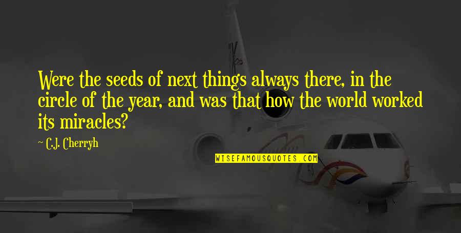 Next Year Quotes By C.J. Cherryh: Were the seeds of next things always there,