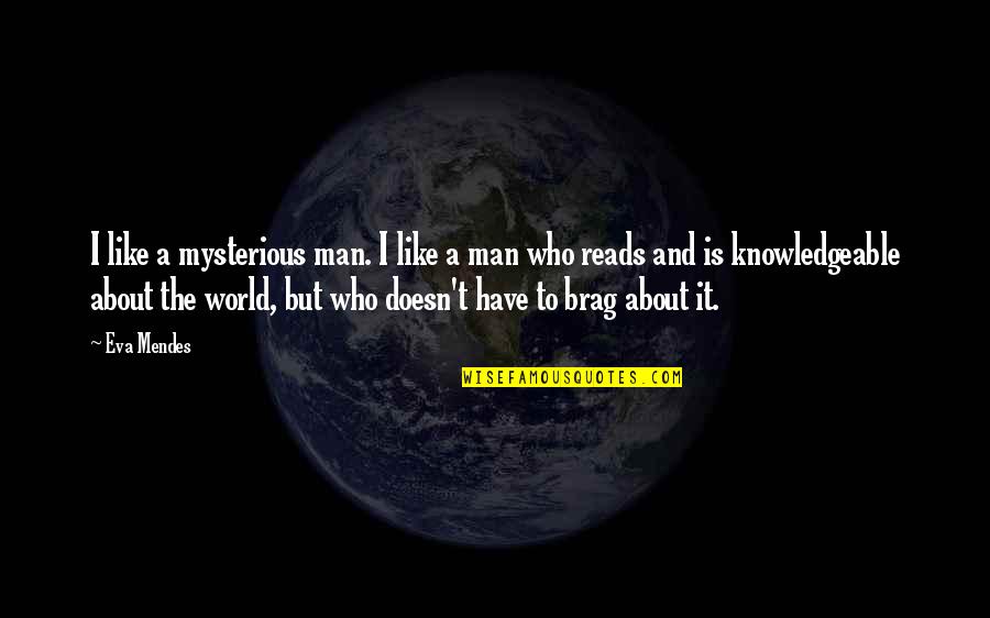 Next Year We'll Be Together Quotes By Eva Mendes: I like a mysterious man. I like a Next Year We'll Be Together Quotes By Eva Mendes: I like a mysterious man. I like a