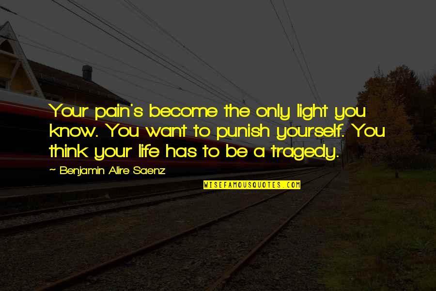 Nextag Website Quotes By Benjamin Alire Saenz: Your pain's become the only light you know.