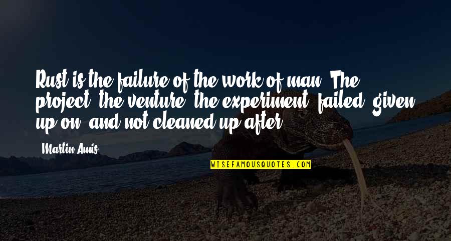 Nextant Challenger Quotes By Martin Amis: Rust is the failure of the work of Nextant Challenger Quotes By Martin Amis: Rust is the failure of the work of