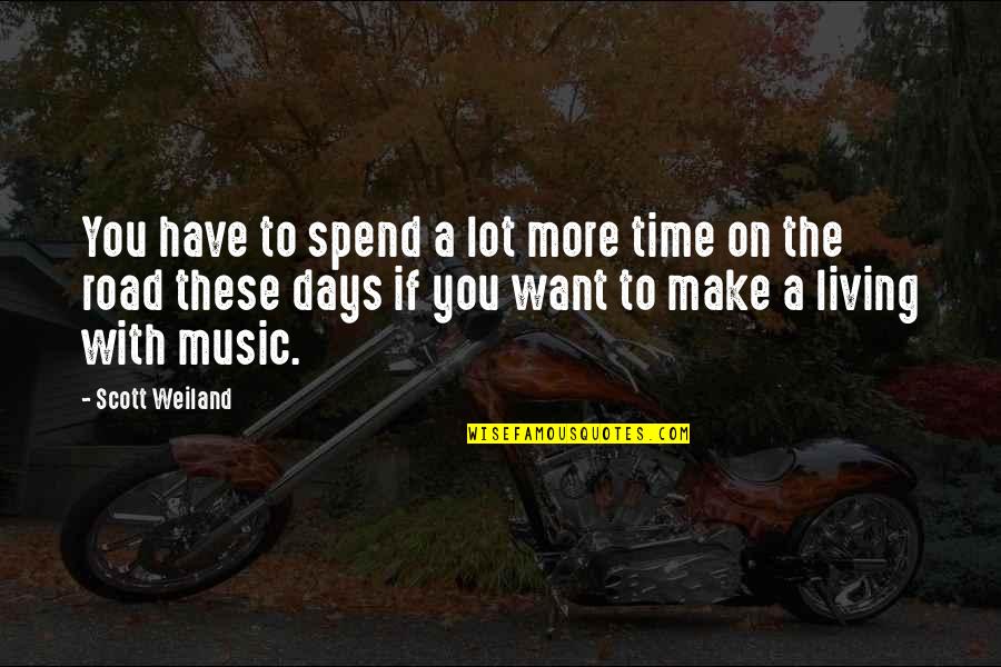 Nexttalk Quotes By Scott Weiland: You have to spend a lot more time Nexttalk Quotes By Scott Weiland: You have to spend a lot more time