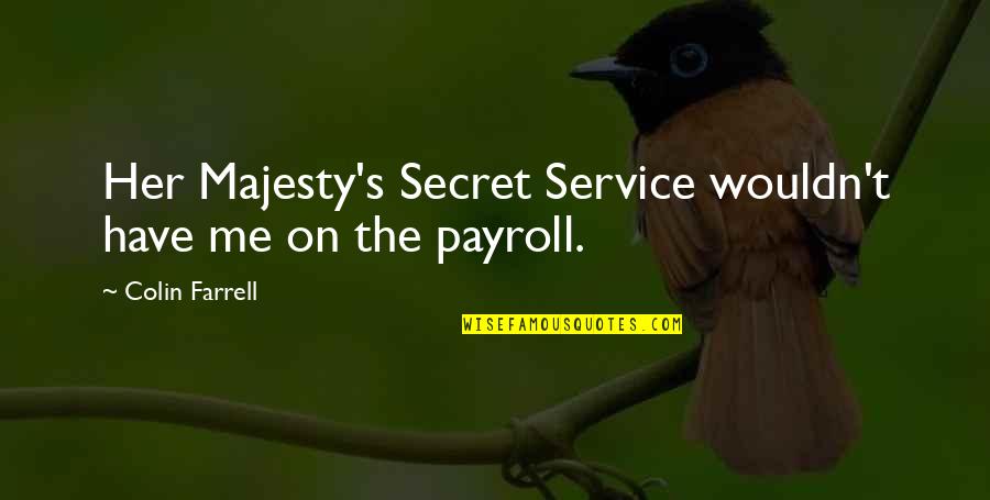 Nextworldmt2 Quotes By Colin Farrell: Her Majesty's Secret Service wouldn't have me on