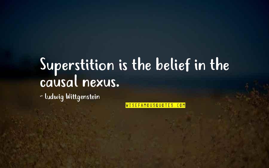 Nexus 6 Quotes By Ludwig Wittgenstein: Superstition is the belief in the causal nexus.