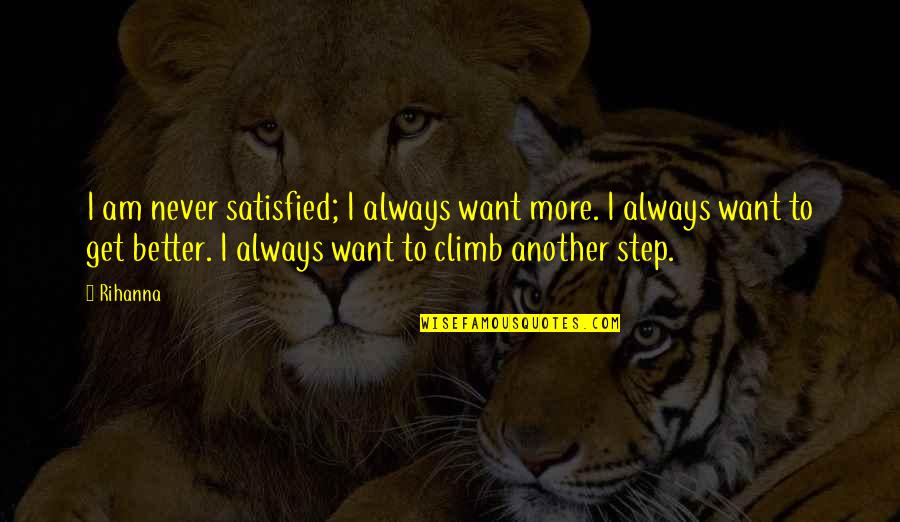 Nexus 6 Quotes By Rihanna: I am never satisfied; I always want more.