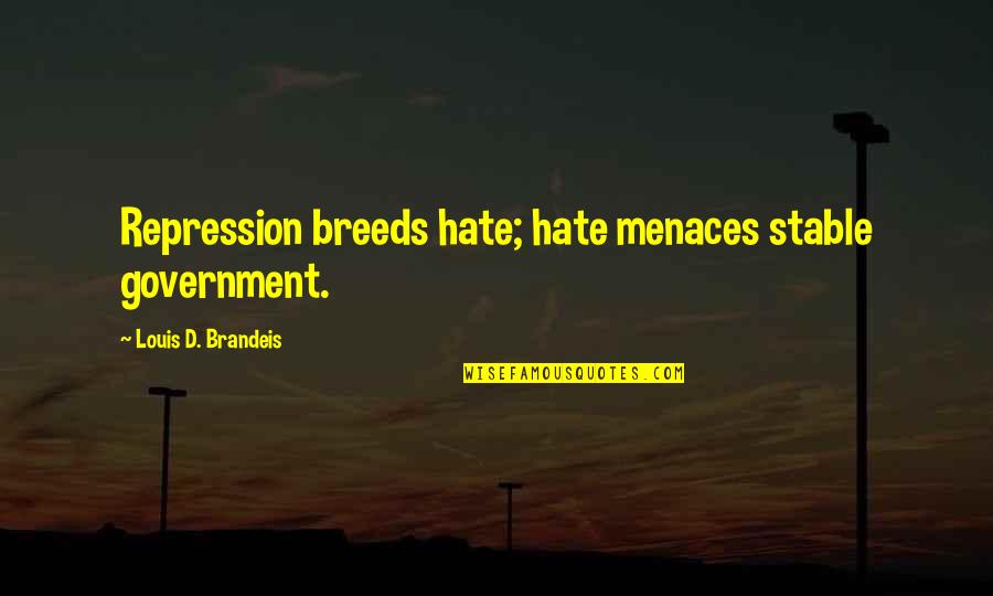 Nexus Prince Shaffar Quotes By Louis D. Brandeis: Repression breeds hate; hate menaces stable government. Nexus Prince Shaffar Quotes By Louis D. Brandeis: Repression breeds hate; hate menaces stable government.