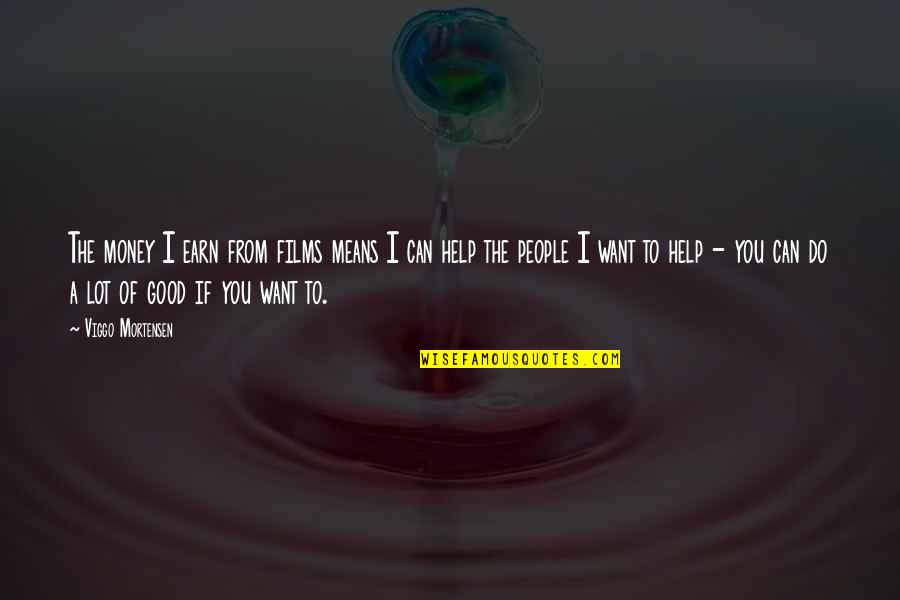Nexus Prince Shaffar Quotes By Viggo Mortensen: The money I earn from films means I Nexus Prince Shaffar Quotes By Viggo Mortensen: The money I earn from films means I