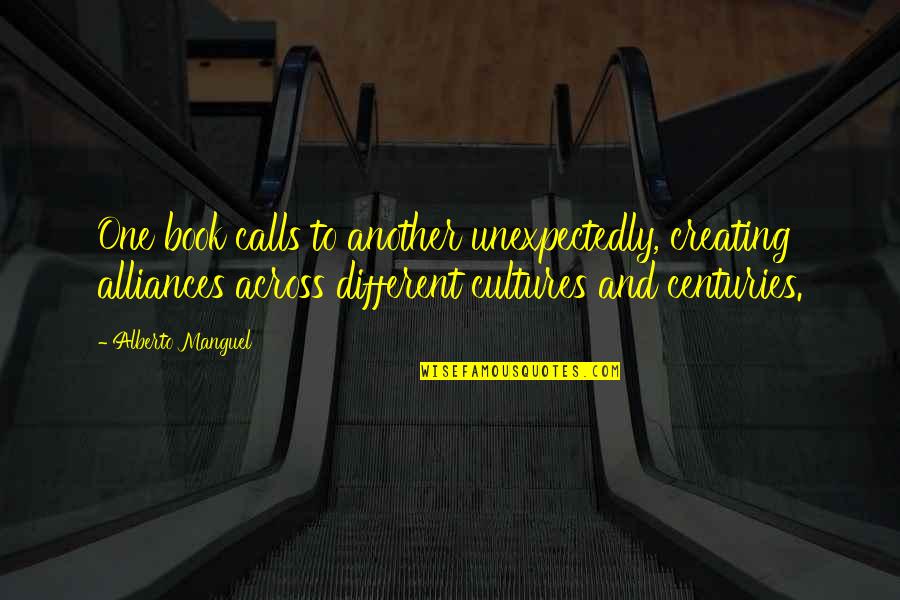 Neyda A Maldonado Quotes By Alberto Manguel: One book calls to another unexpectedly, creating alliances Neyda A Maldonado Quotes By Alberto Manguel: One book calls to another unexpectedly, creating alliances