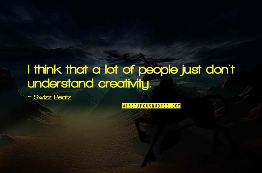 Neyda A Maldonado Quotes By Swizz Beatz: I think that a lot of people just
