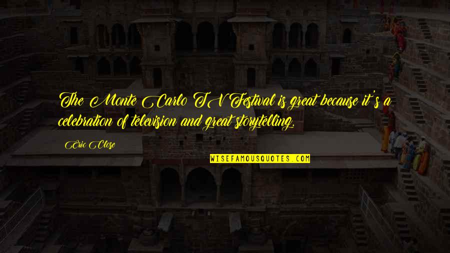 Neydi Nle Quotes By Eric Close: The Monte Carlo TV Festival is great because Neydi Nle Quotes By Eric Close: The Monte Carlo TV Festival is great because
